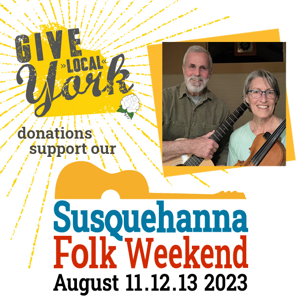 Graphic: Give Local York [logo] - donations support our Susquehanna Folk Weekend [logo] August 11.12.13 2023 - and a photo of Todd Clewell & Barb Schmid